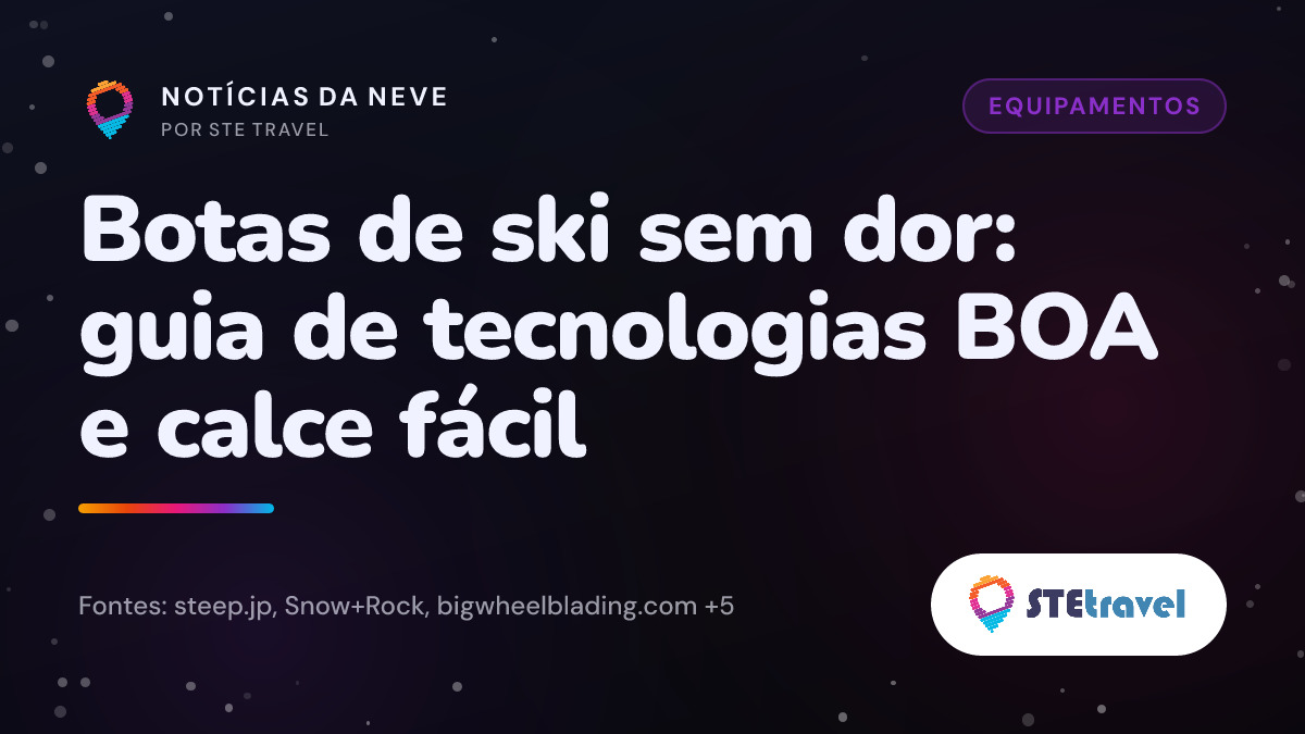 Botas de ski sem dor: guia de tecnologias BOA e calce fácil