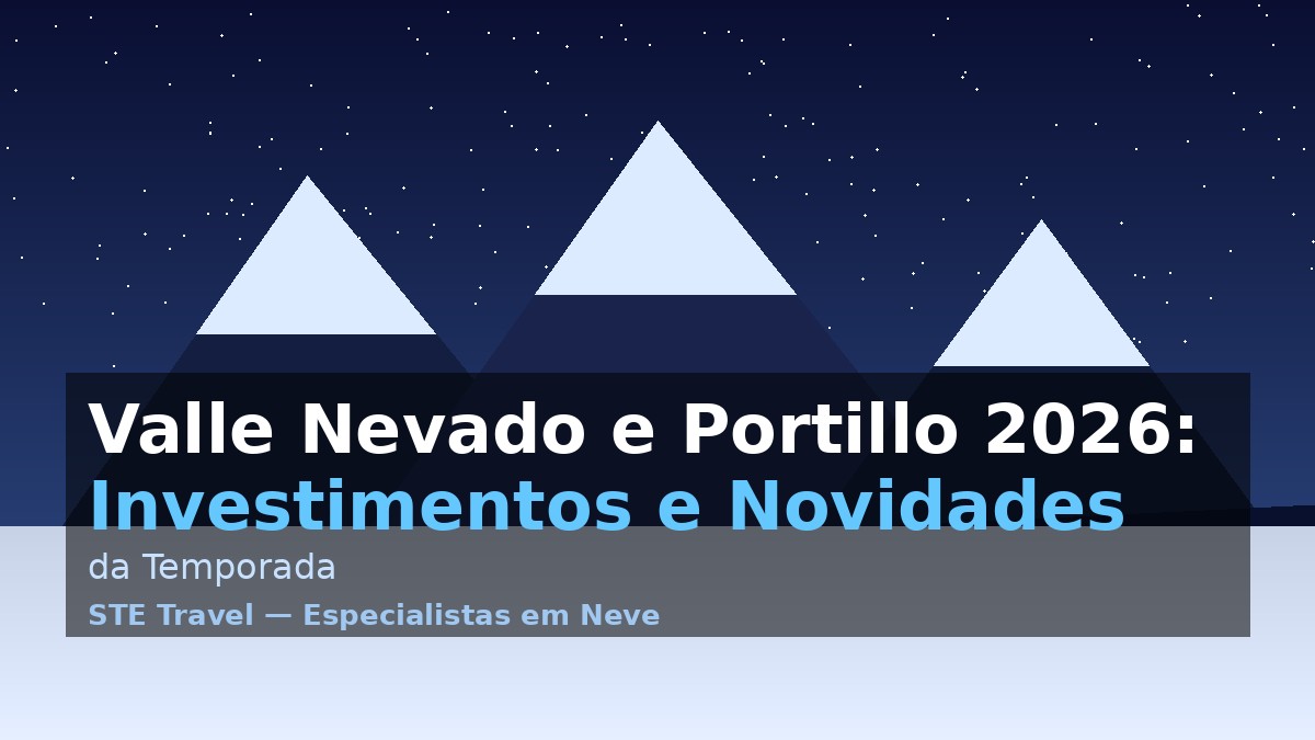 Valle Nevado e Portillo 2026: investimentos milionários e as novidades que vão transformar sua temporada